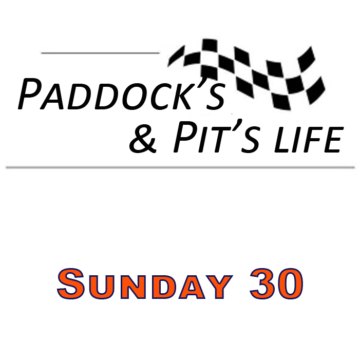 Dimanche 30 - Sunday 30 - Paddock's & Pit's Life
